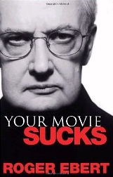 Roger Ebert - Your Movie Sucks