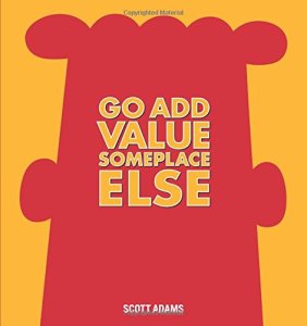 Go and Add Value Someplace Else - a Dilbert book by Scott Adams