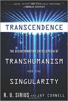 Transcendence: The Disinformation Encyclopedia of Transhumanism and the Singularity